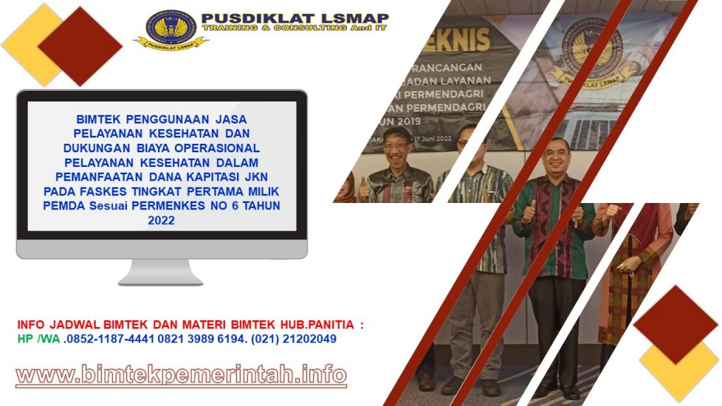 BIMTEK PENGGUNAAN JASA PELAYANAN KESEHATAN DAN DUKUNGAN BIAYA OPERASIONAL PELAYANAN KESEHATAN DALAM PEMANFAATAN DANA KAPITASI JKN PADA FASKES TINGKAT PERTAMA MILIK PEMDA Sesuai PERMENKES NO 6 TAHUN 2022